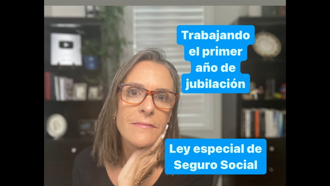 Trabajando el primer a&ntilde;o de jubilaci&oacute;n- Ley especial del Seguro Social