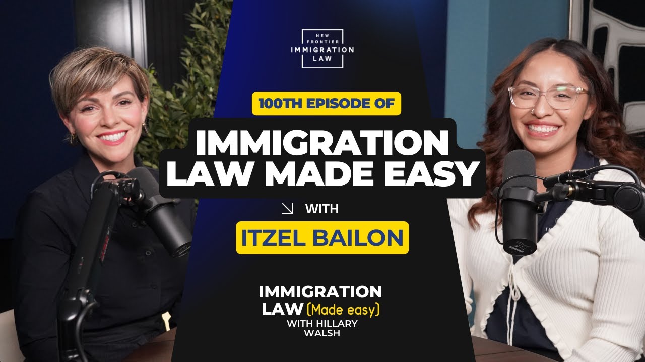 100 Episodes of Immigration Law Made Easy! &ndash; Featuring Itzel Bailon