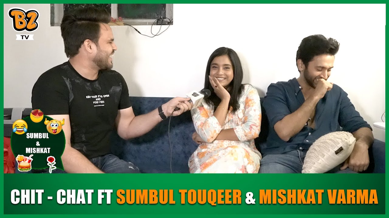 Fun Chit - Chat Ft Sumbul Touqeer khan and Mishkat Varma
