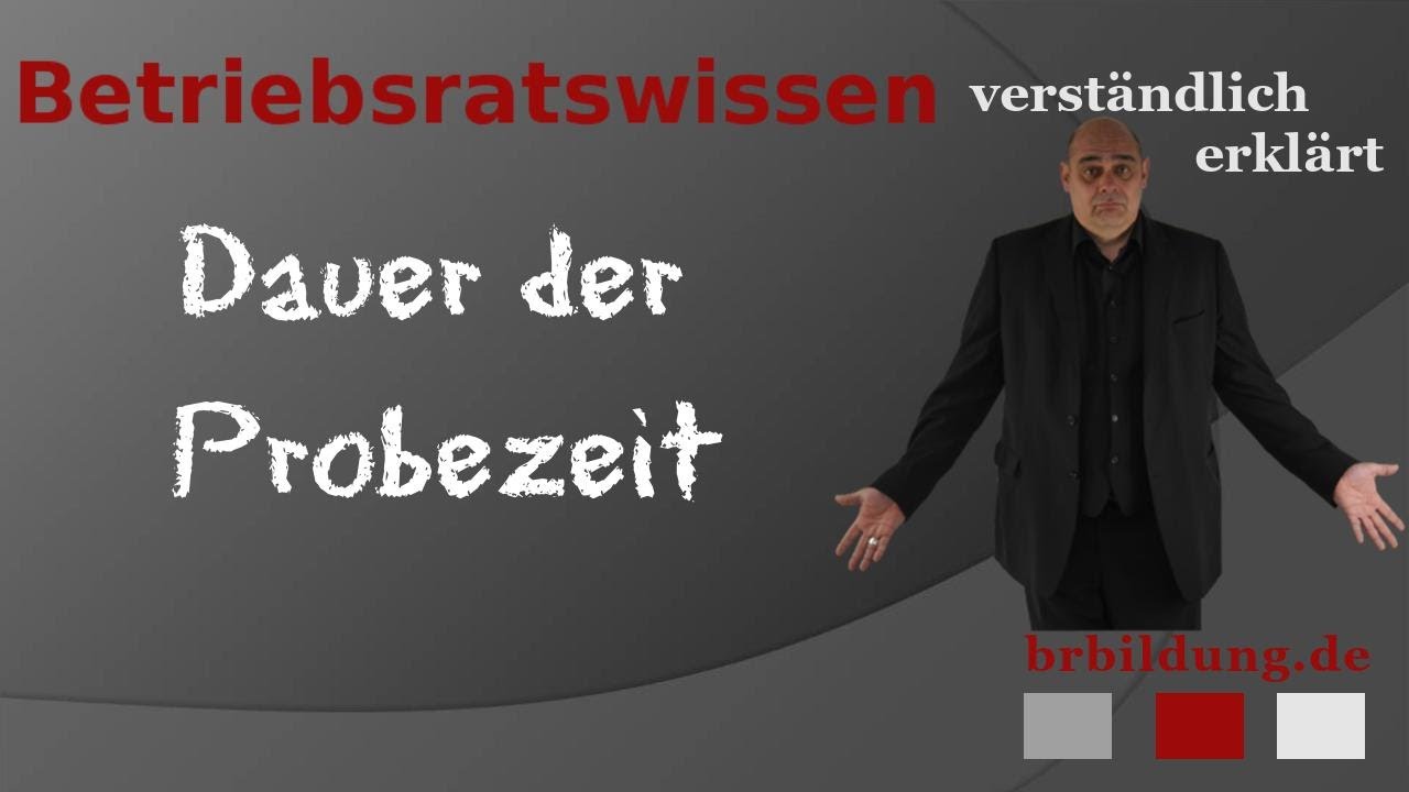 Ist die Dauer der Probezeit gesetzlich geregelt, und wenn ja, wie lange ist sie max.?