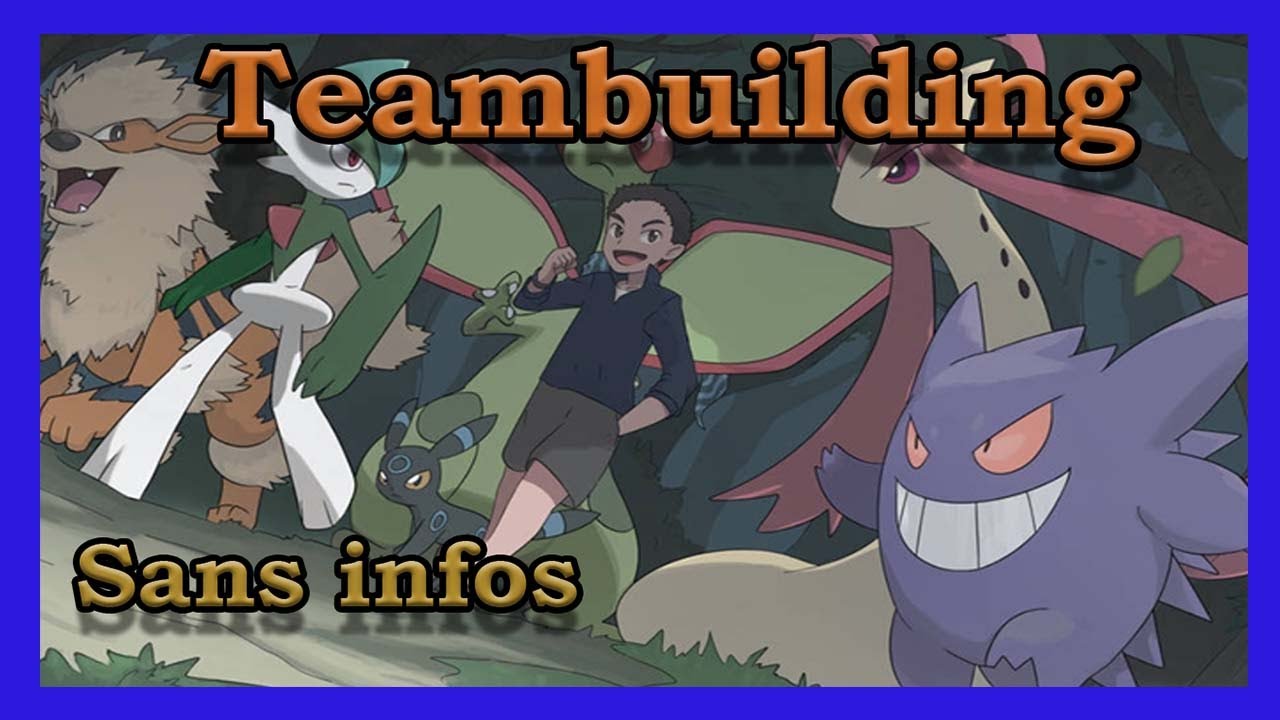 Teambuilding : Construire une Équipe sans Informations Extérieures 1/2 [STRATÉGIE POKÉMON]
