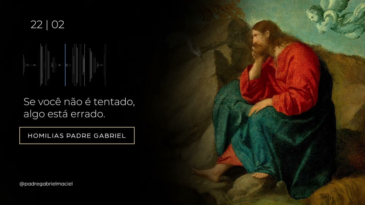 Homilia Dominical | Se você não é tentado, algo está errado | (1ºDom. Quaresma) 22/02/26