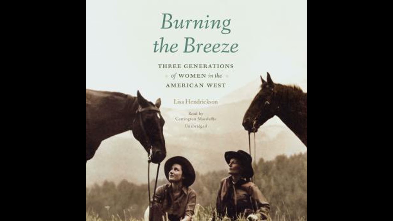 Burning the Breeze: Three Generations of Women in the American West - Lisa Hendrickson