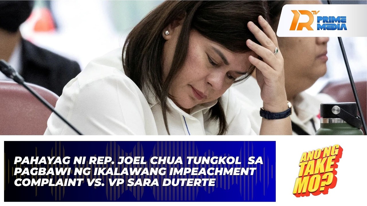 Pahayag Ni Rep. Joel Chua Sa Pagbawi Ng Ikalawang Impeachment Complaint vs. VP Sara |Ano’ng Take Mo?