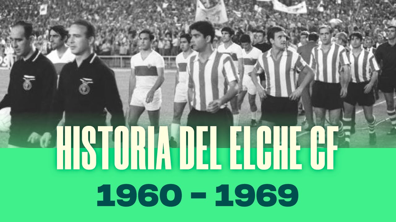 Historia del Elche CF (1960-1969) - Parte 2/4 HD