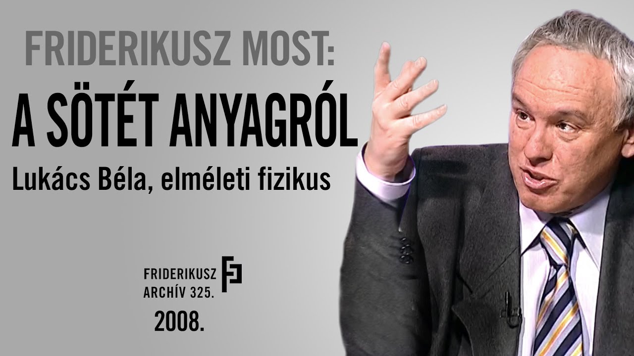 FRIDERIKUSZ MOST: LUKÁCS BÉLA, ELMÉLETI FIZIKUS A SÖTÉT ANYAGRÓL, 2008. /// Friderikusz Archív 325.
