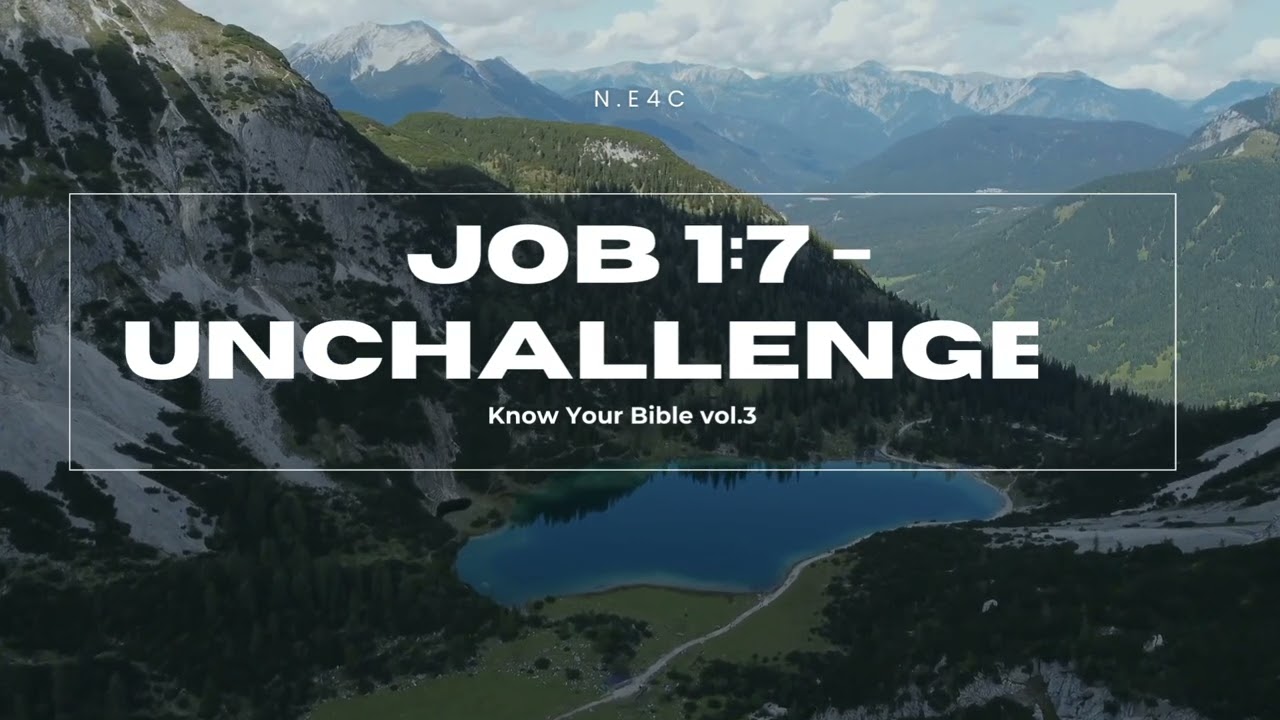 Job 1:7 - Unchallenged - N.E4C