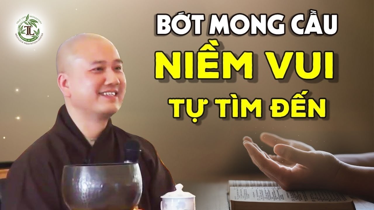 Bớt mong cầu thì niềm vui tự tìm đến - Thầy Thích Pháp Hòa