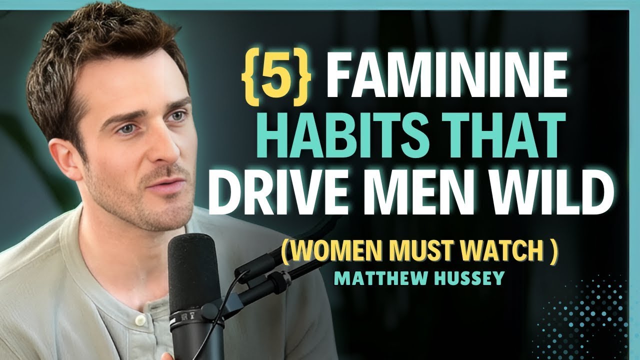 5 Feminine Habits That Trigger Sexual Attraction in Men    Matthew Hussey    Dating Tips