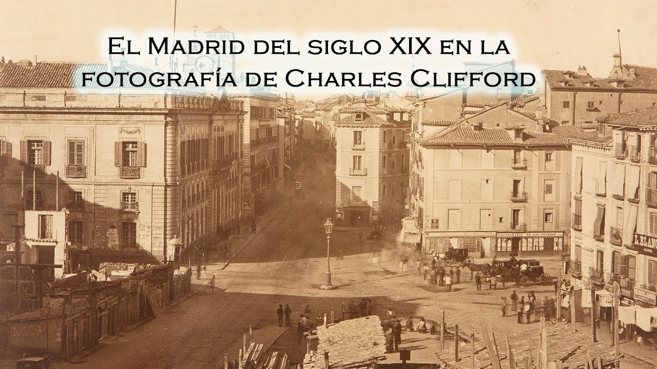 El Madrid del siglo XIX en la fotografía de Charles Clifford