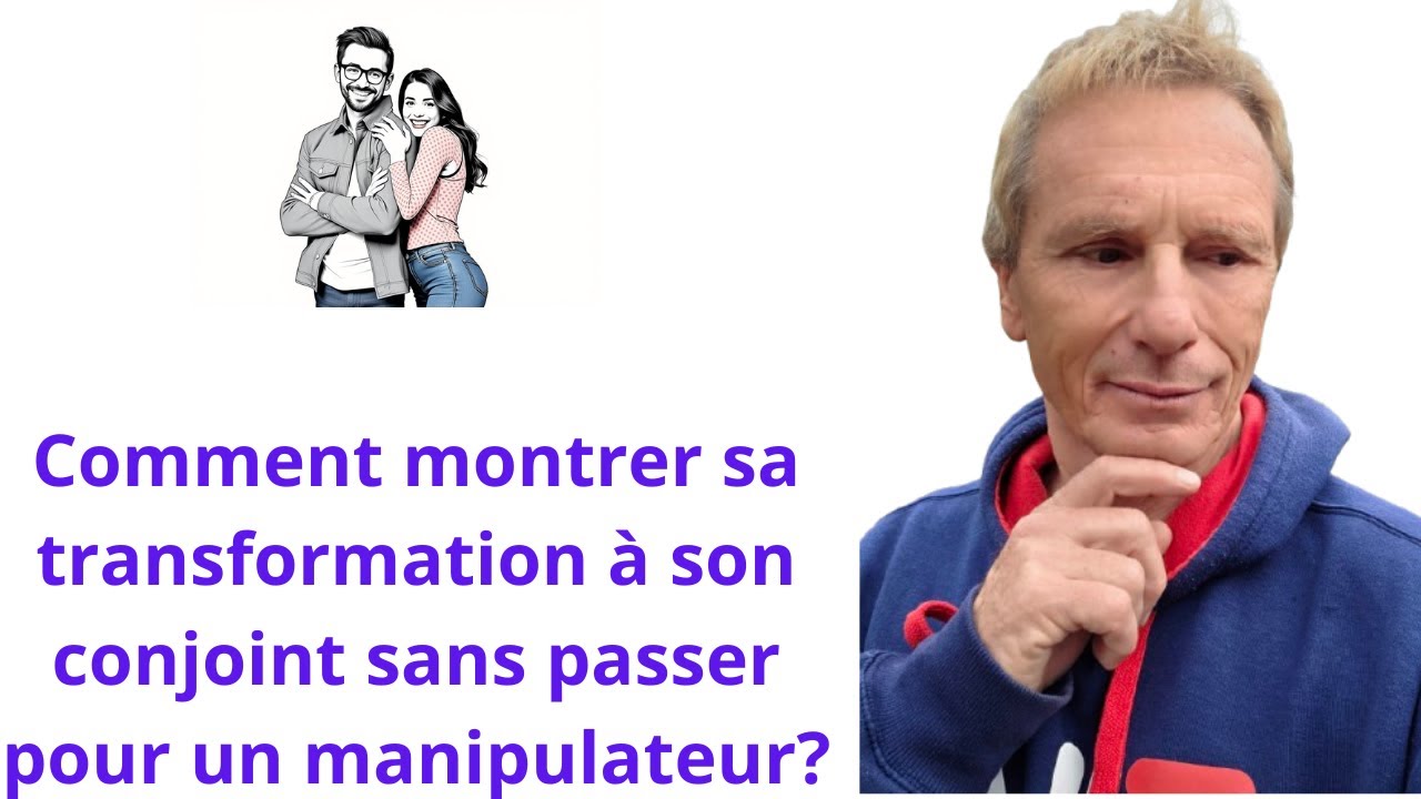 Ma formation comment montrer sa transformation à son conjoint attention danger