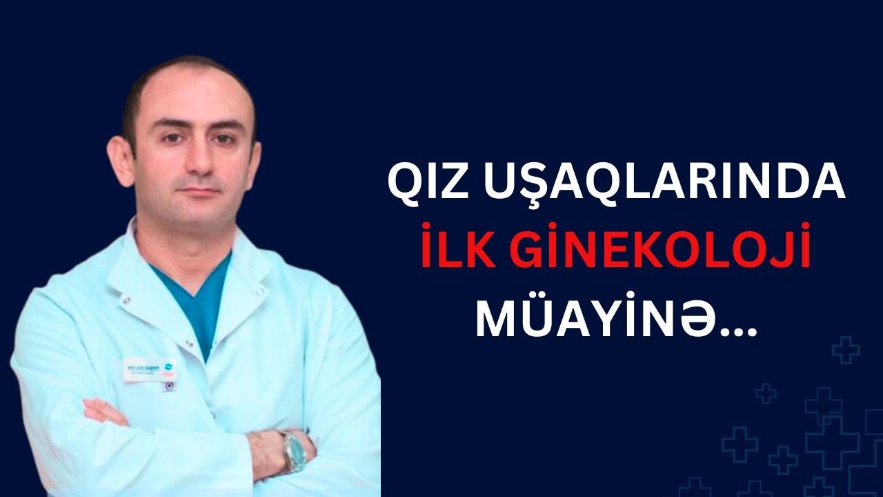 Qızınız Bu Yaşdadırsa, Ginekoloji Müayinə Lazımdır!