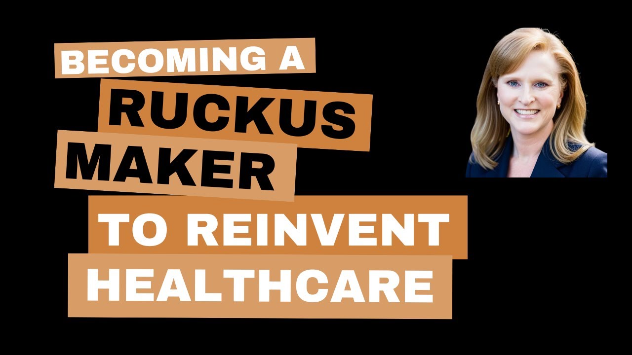 Become a Ruckus Maker to Reinvent Healthcare