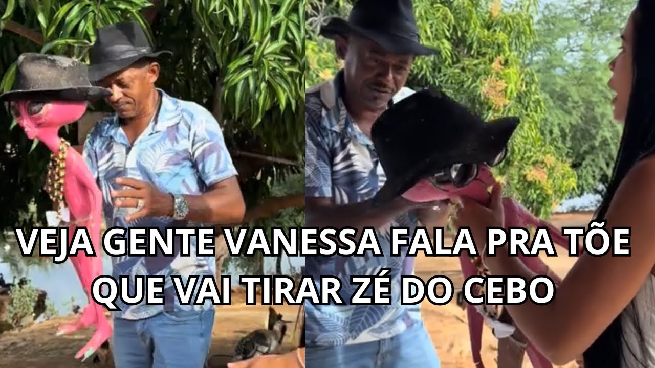 VEJA GENTE VANESSA FALA PRA TÕE QUE VAI TIRAR ZÉ DO CEBO 