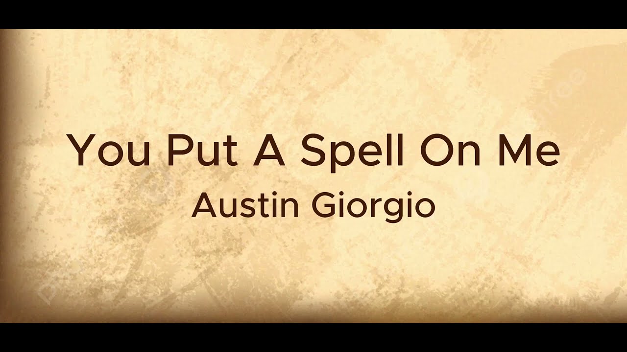 You Put A Spell On Me Karaoke - Austin Giorgio