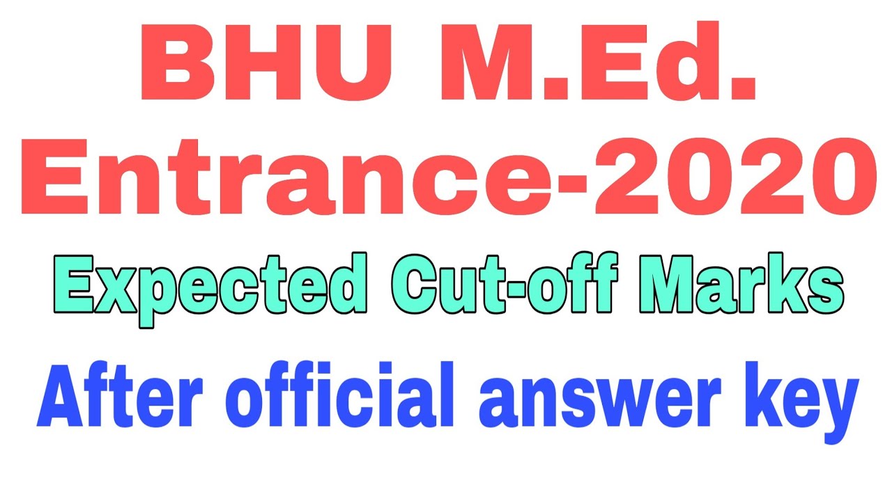 Expected cut-off Marks for BHU M.Ed. Entrance -2020//After declaration of Official Answer key