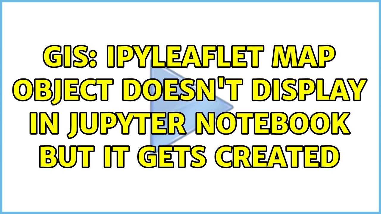 GIS: Ipyleaflet map object doesn't display in Jupyter Notebook but it gets created (5 Solutions!!)