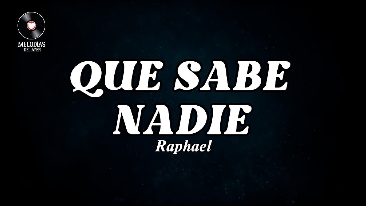 Que Sabe Nadie, Raphael, Melodías del Ayer, Letra #nostalgia #romanticas