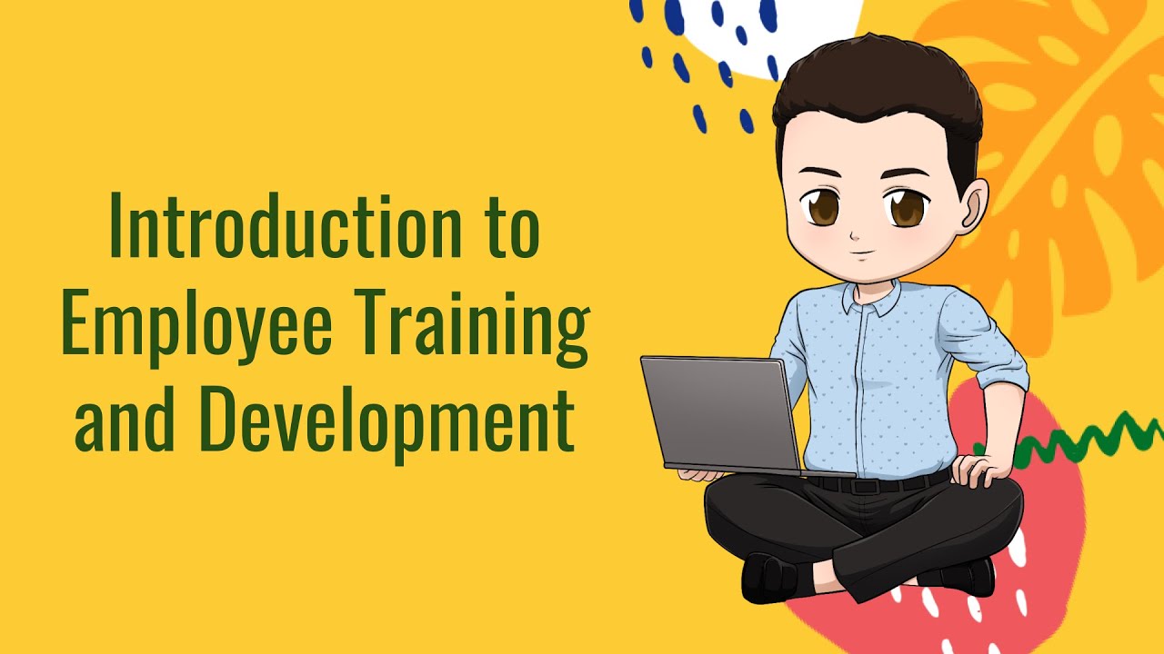 Training and Development: Introduction to Employee Training and Development