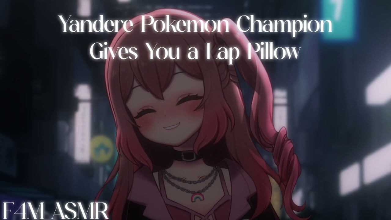 [F4M ASMR] Yandere Pokemon Champion Gives You a Lap Pillow [Yandere][Caretaker][Stalking][Good Boy]