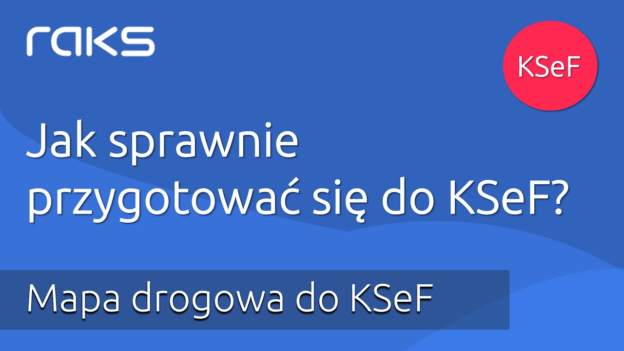 Jak sprawnie przygotować się do KSeF?