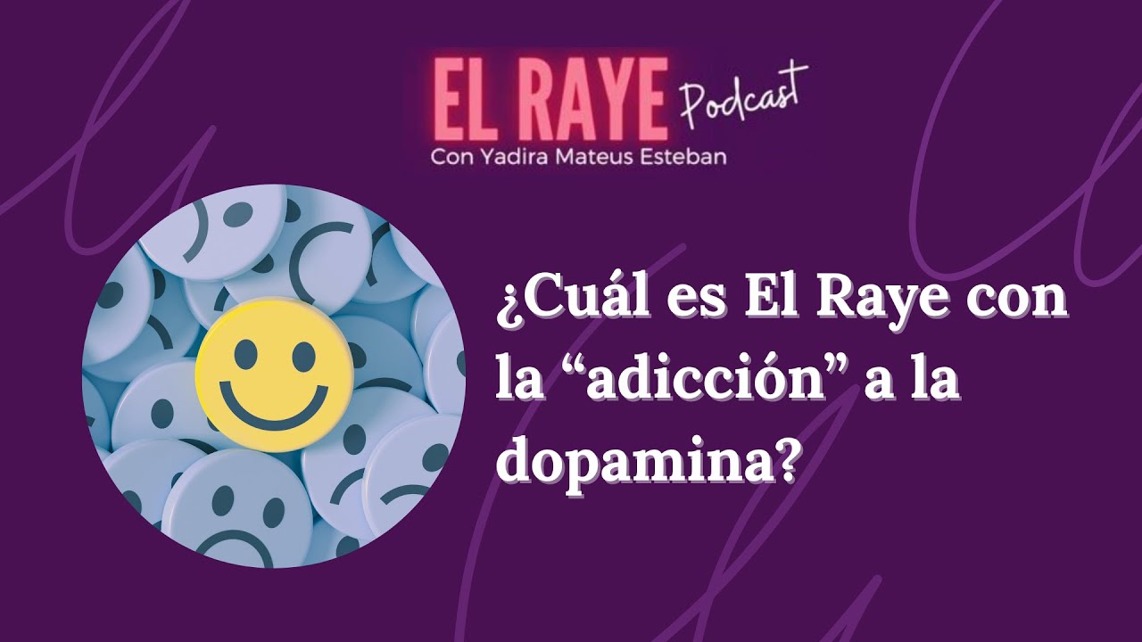 ¿Cuál es El Raye con la “adicción” a la dopamina? | ¿Se puede VIVIR siempre FELIZ?