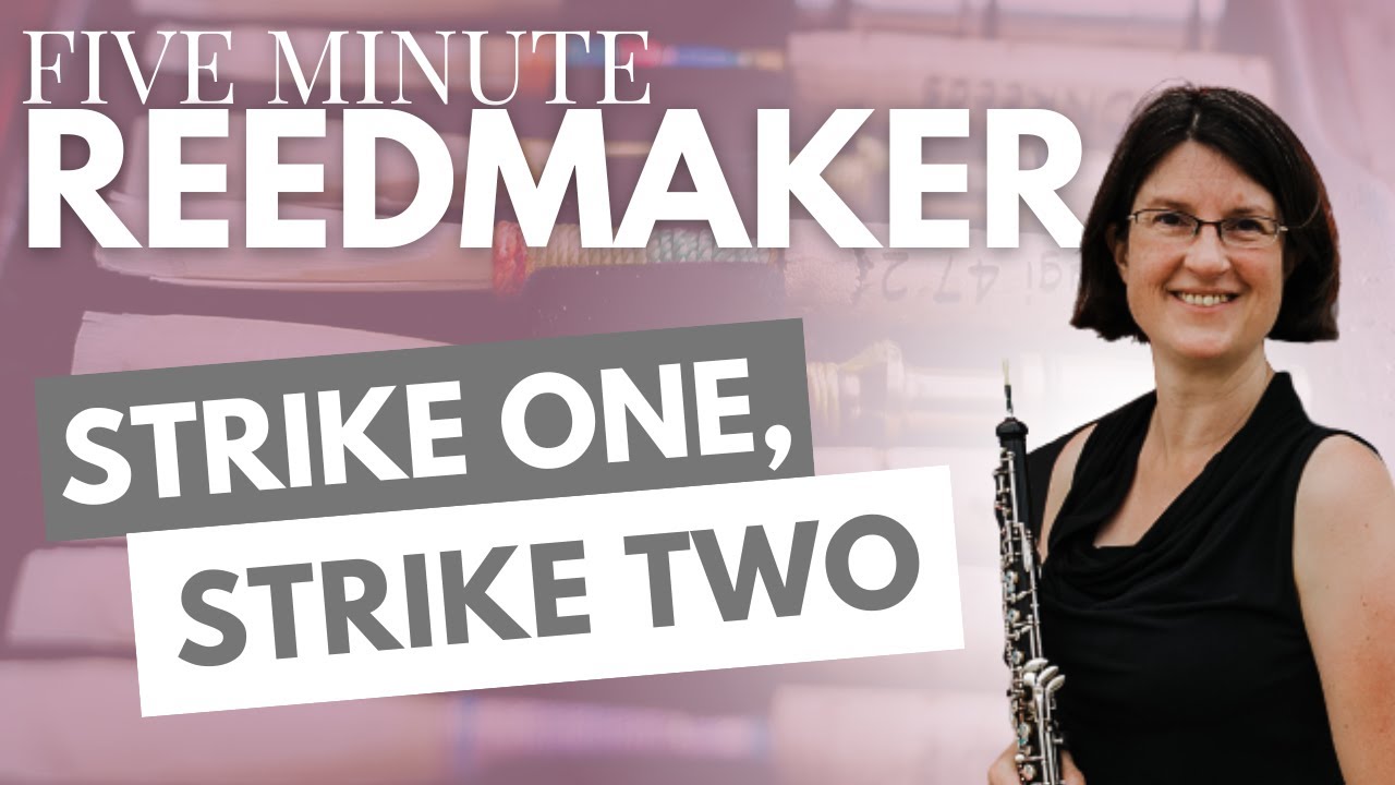 Five Minute Reedmaker: Strike One, Strike Two