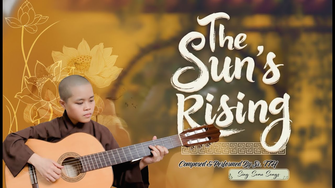 #17 The Sun's Rising - Composed Performed By Sr. Trăng Từ Hiếu |Sing Some Songs