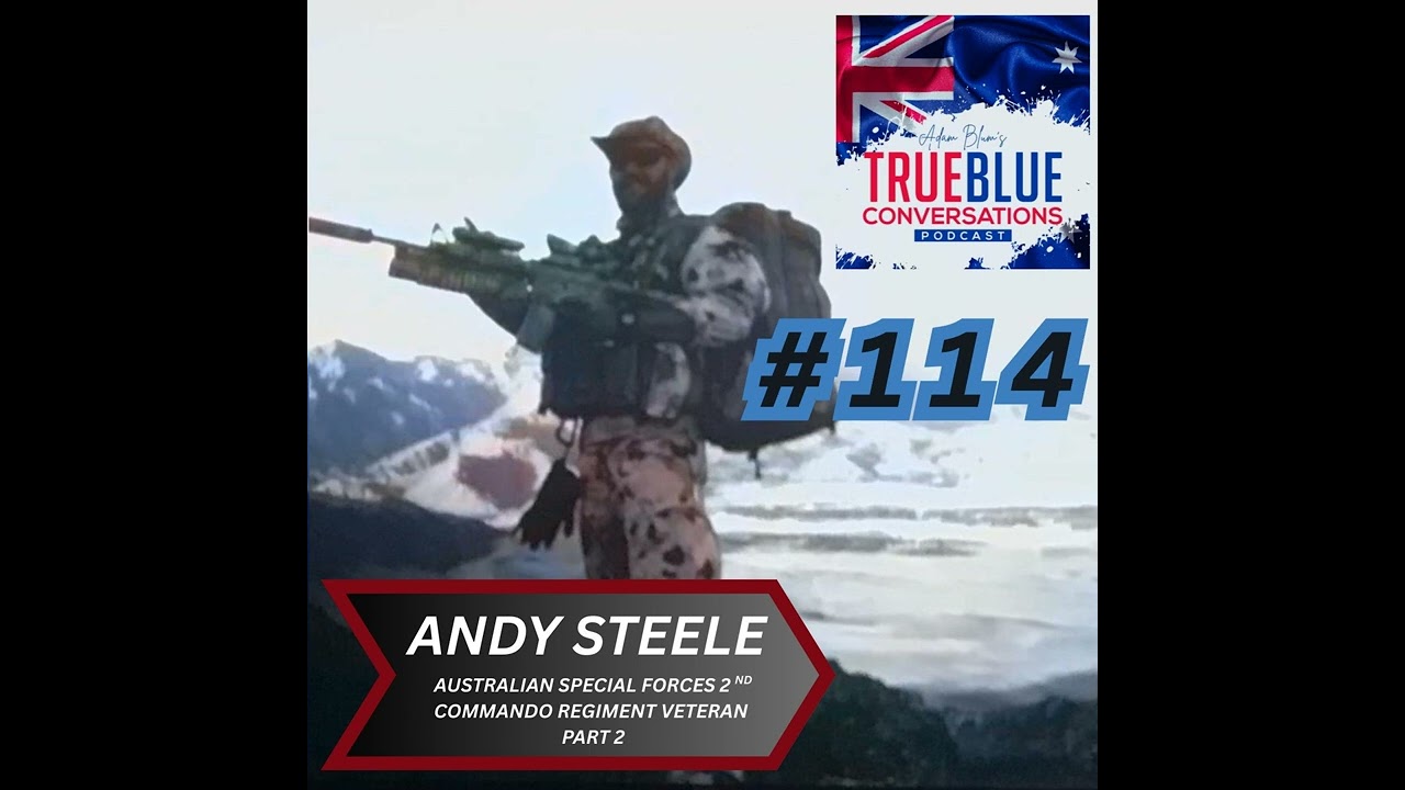 True Blue Conversations - Andy Steele - Australian Special Forces 2nd Commando Regiment Veteran...