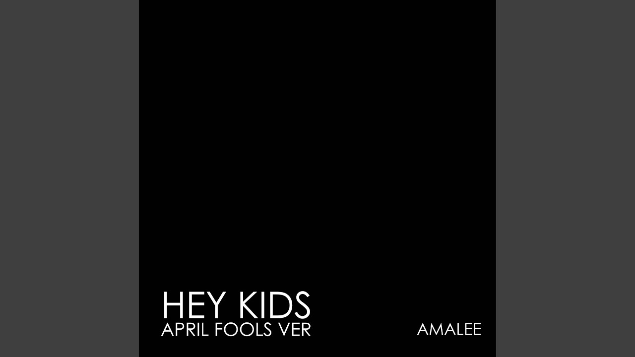 Hey Kids (April Fools)