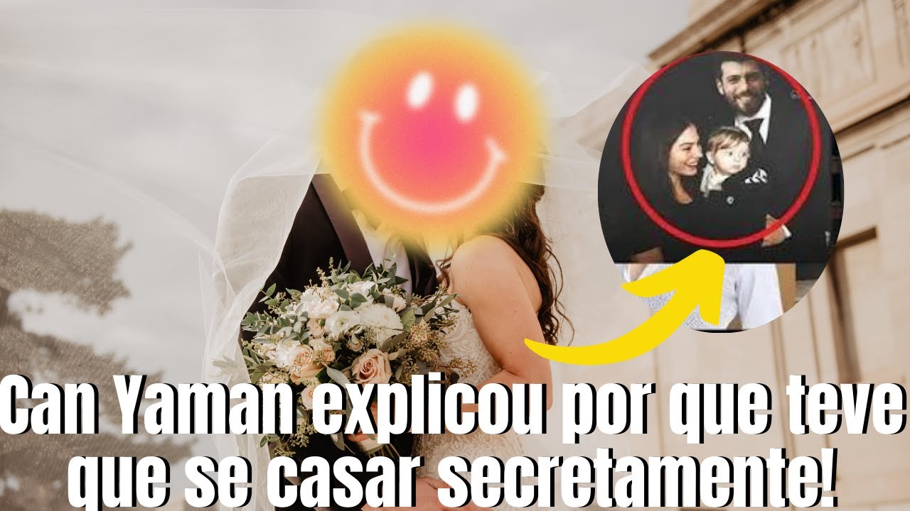 Can Yaman explicou por que teve que se casar secretamente!