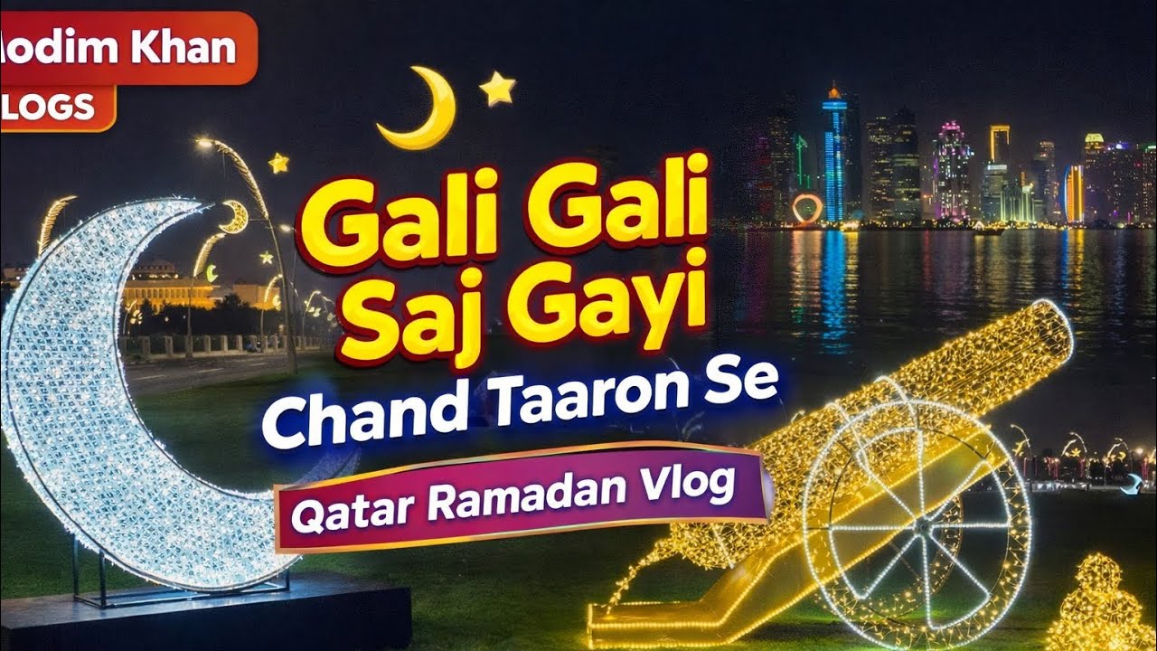 Gali Gali Saj Gayi &ndash; Chand Taaron Se | Qatar Ramadan Vlog 🌙