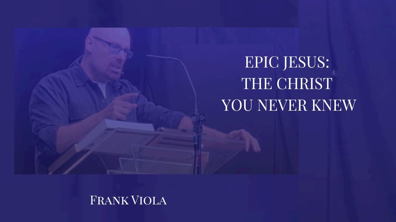 Epic Jesus: The Christ You Never Knew - Frank Viola