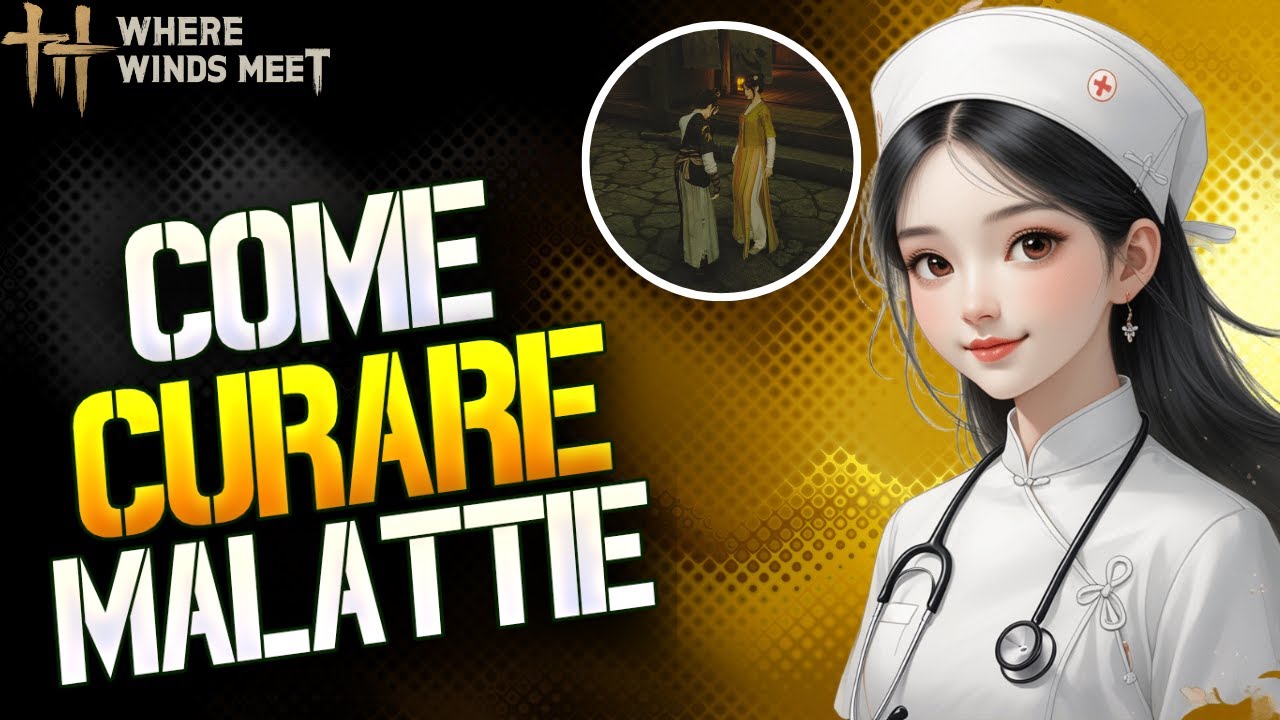 COME CURARSI dalle malattie e debuff IN WHERE WINDS MEET? GUIDA RAPIDA