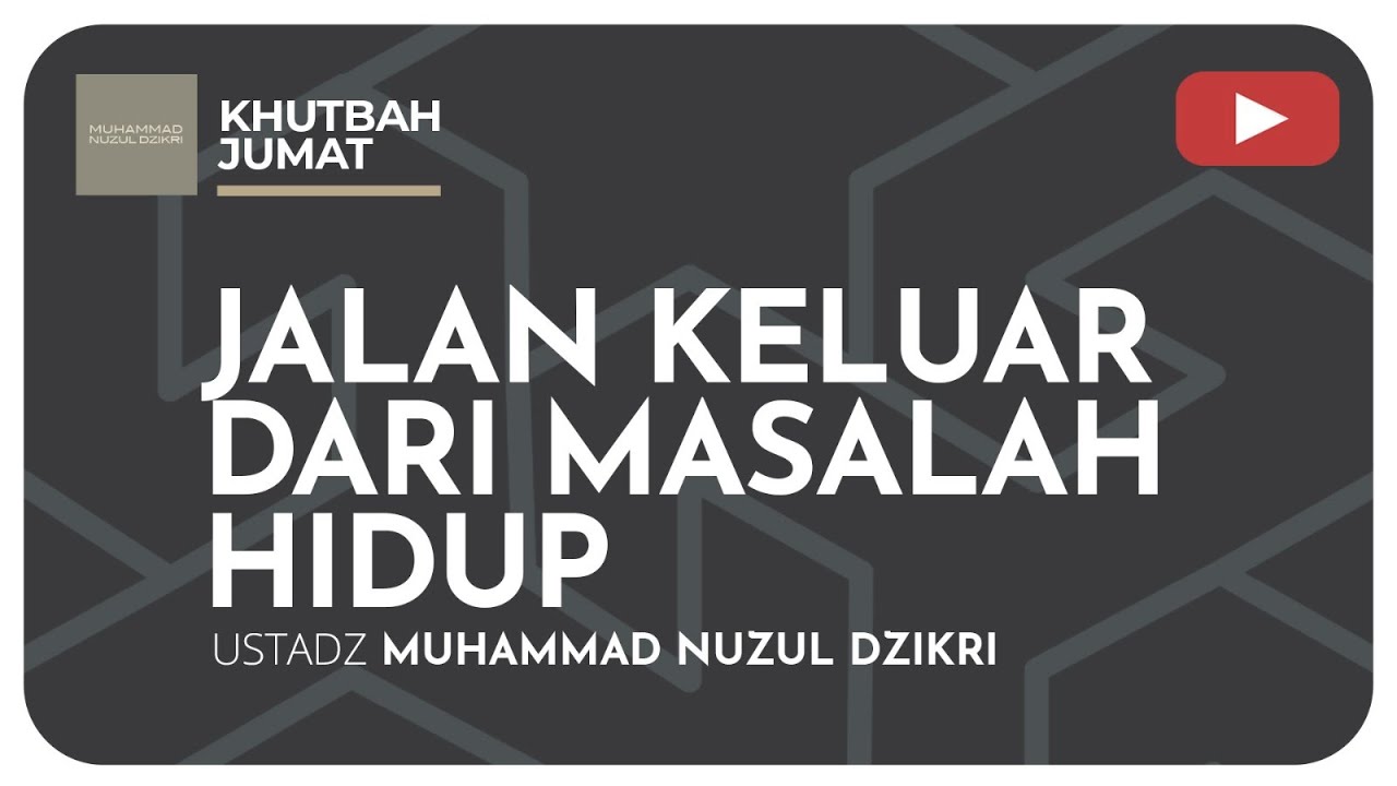 JALAN KELUAR DARI MASALAH HIDUP | Khutbah Jumat | Ustadz Muhammad Nuzul Dzikri