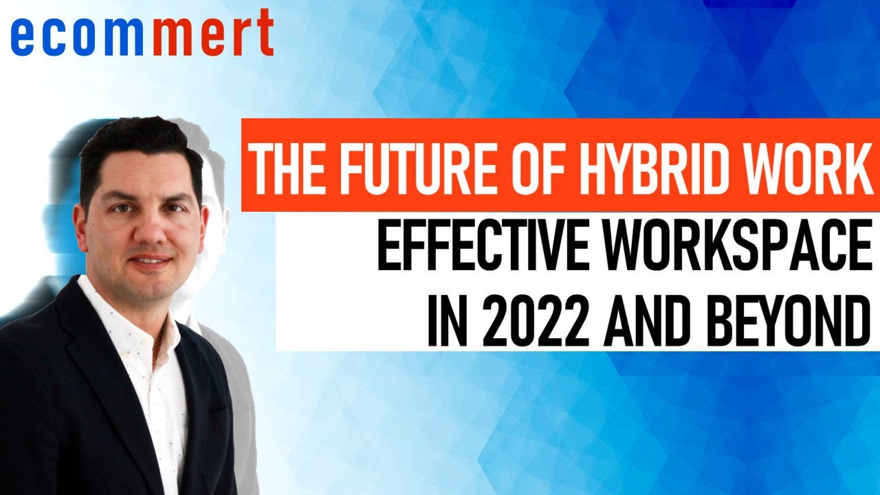 The Future of Hybrid Work: Effective Workspace Strategies for 2022 and Beyond