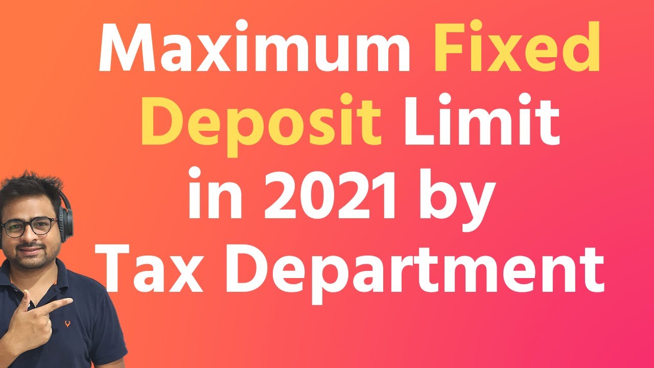 Maximum Fixed Deposit Limit in 2021 | Tax on Fixed Deposit | Notice on Fixed Deposit Income Tax