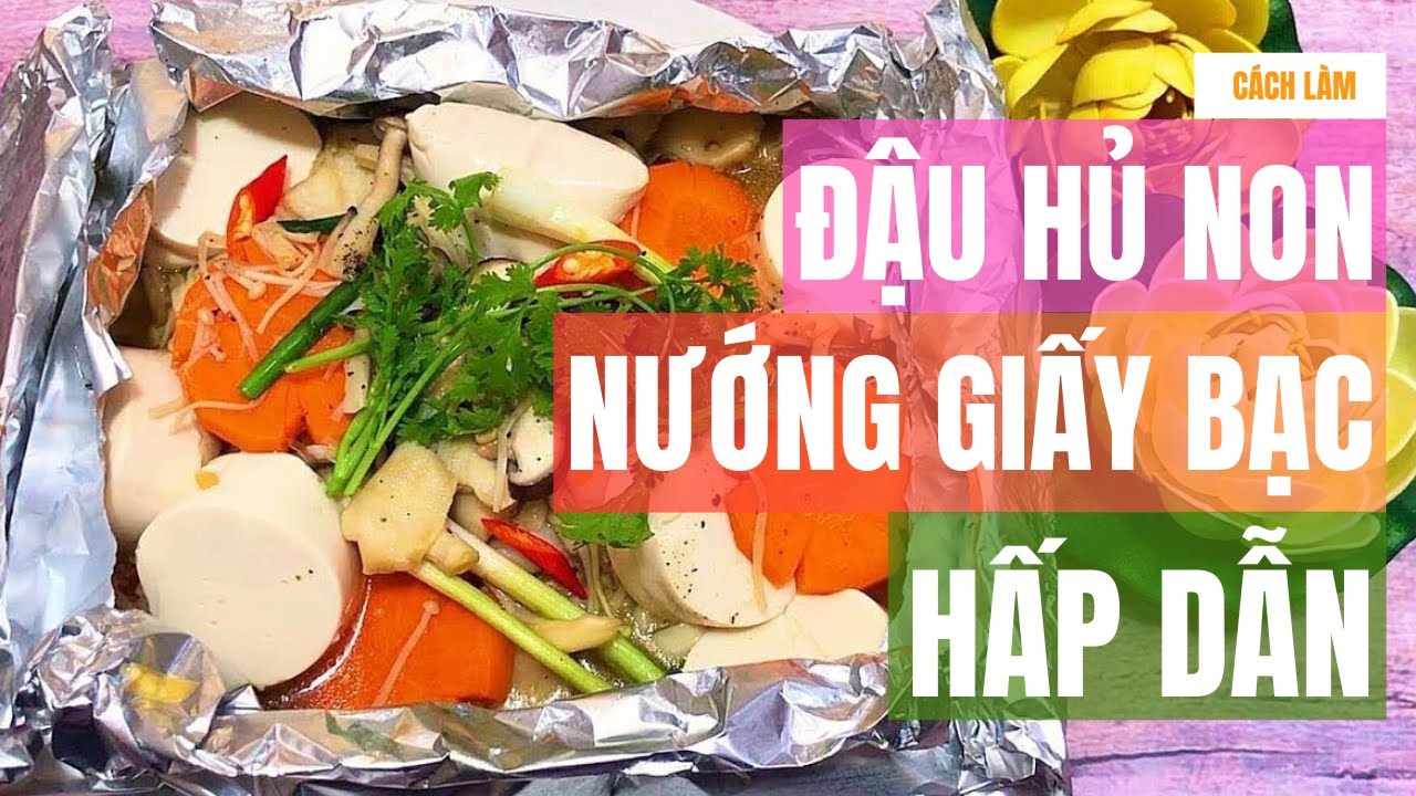 Cách làm Đậu hủ non nướng giấy bạc Chay | Bếp Của Mẹ