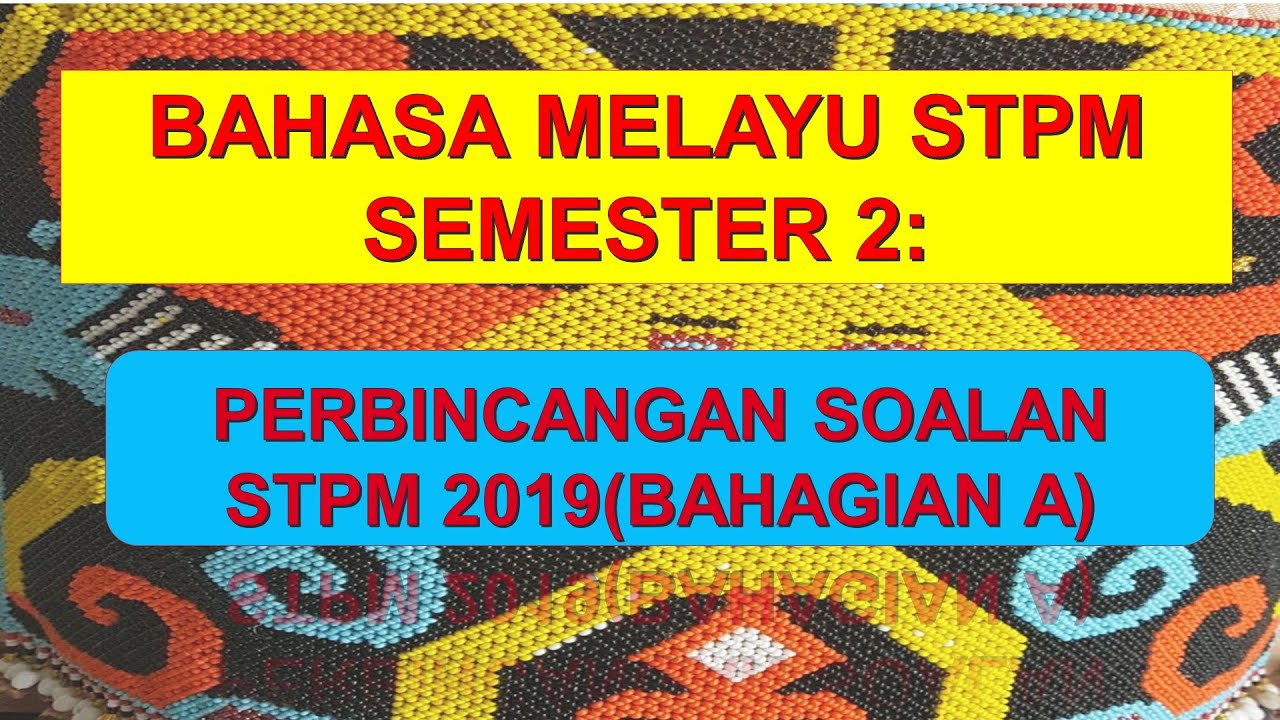 BAHASA MELAYU STPM SEMESTER 2: PERBINCANGAN SOALAN STPM 2019(BAHAGIAN A)