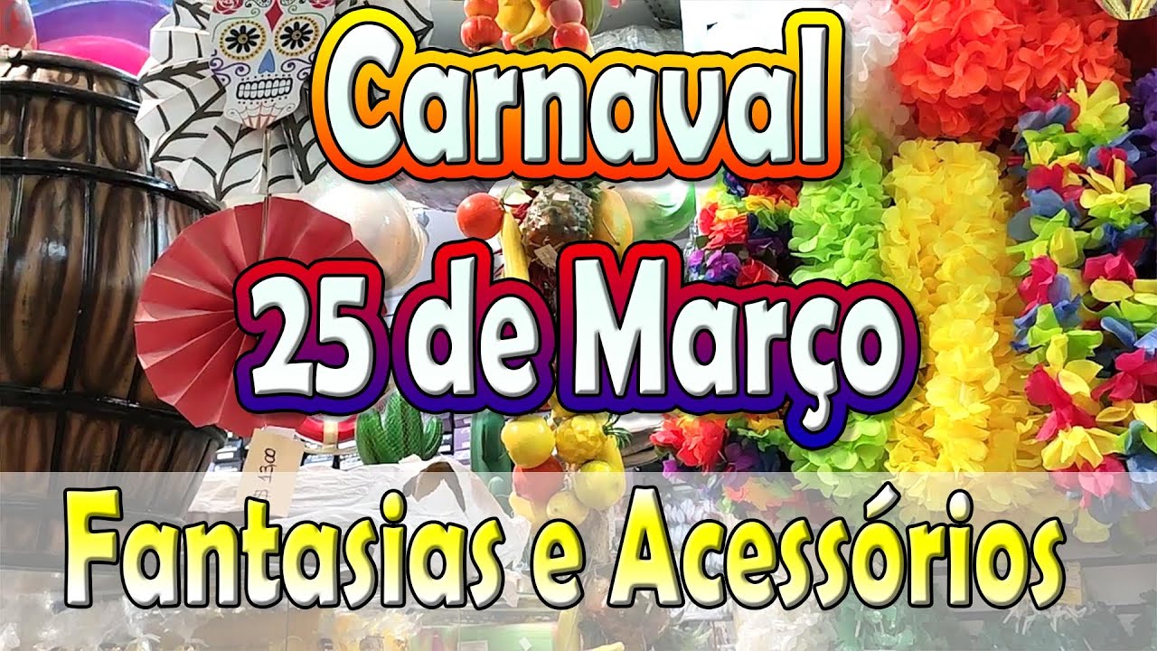 Carnaval 25 de Mar&ccedil;o Mundo Festas e Fantasias Carriel Fevereiro 2020