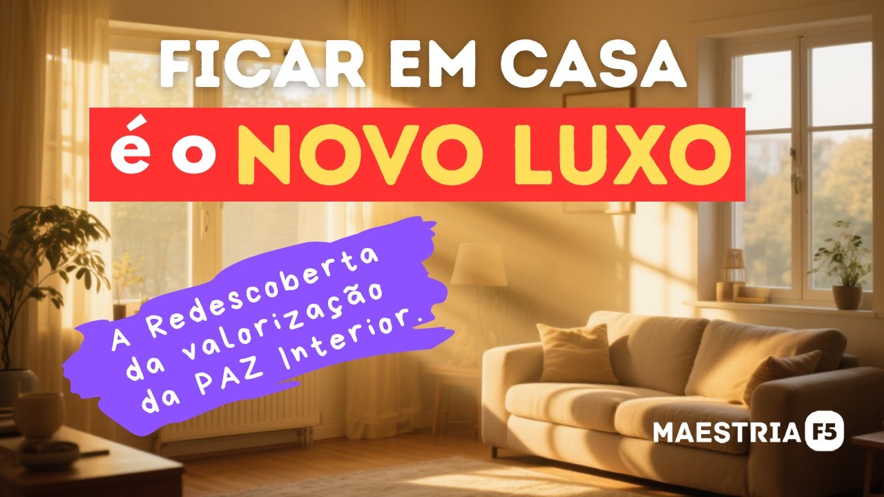 Ficar em Casa é o Novo Luxo - O Lar como Reflexo da Alma.