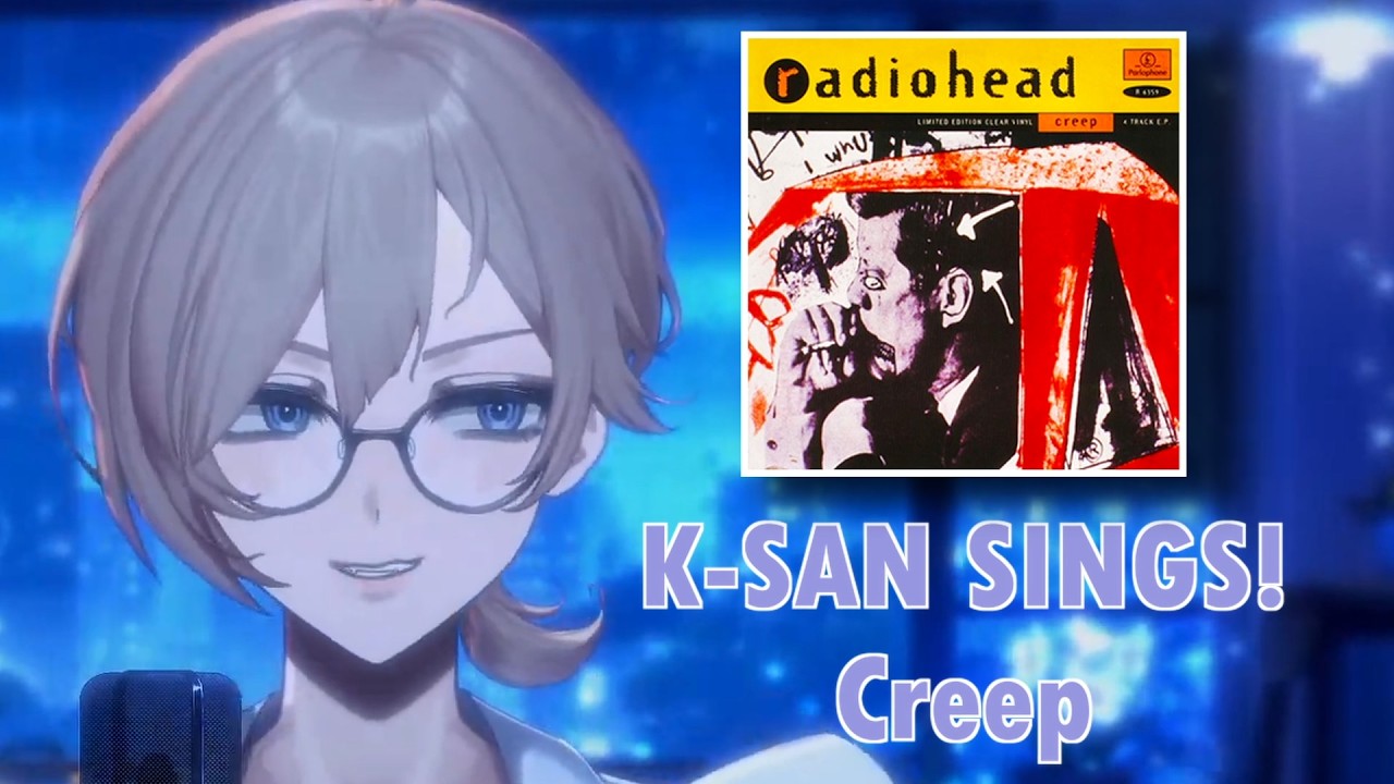 K-SAN ☆ SINGS!: Creep [Radiohead]