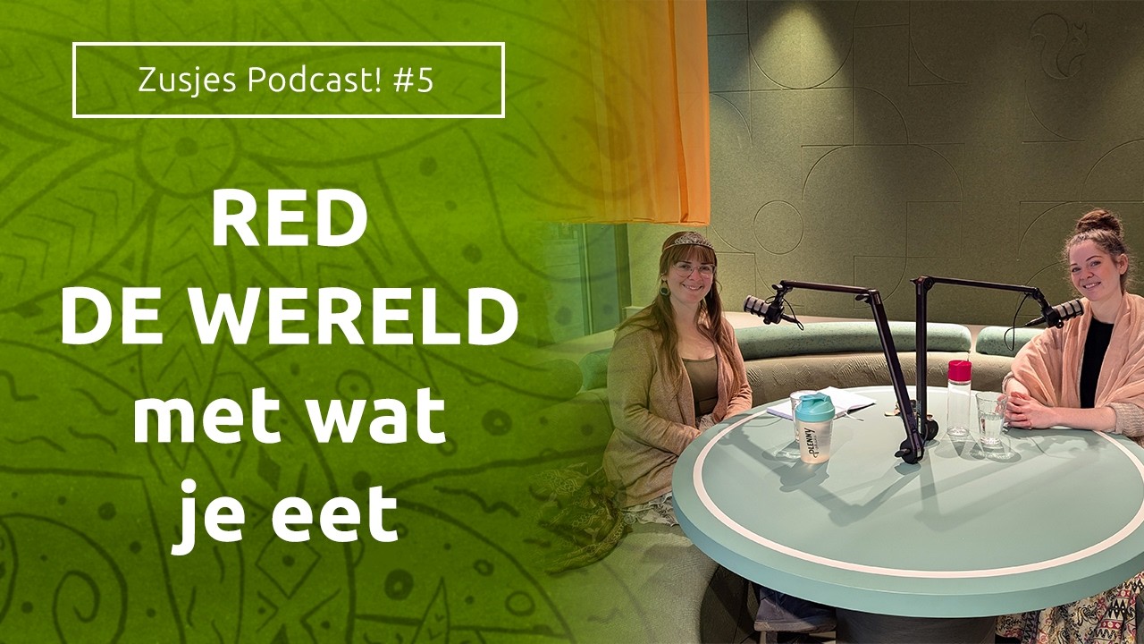 Ethiek Revolutie: Plantaardig Eten & Verborgen Impact - ZusjesPodcast #5 met Elisa en Luz