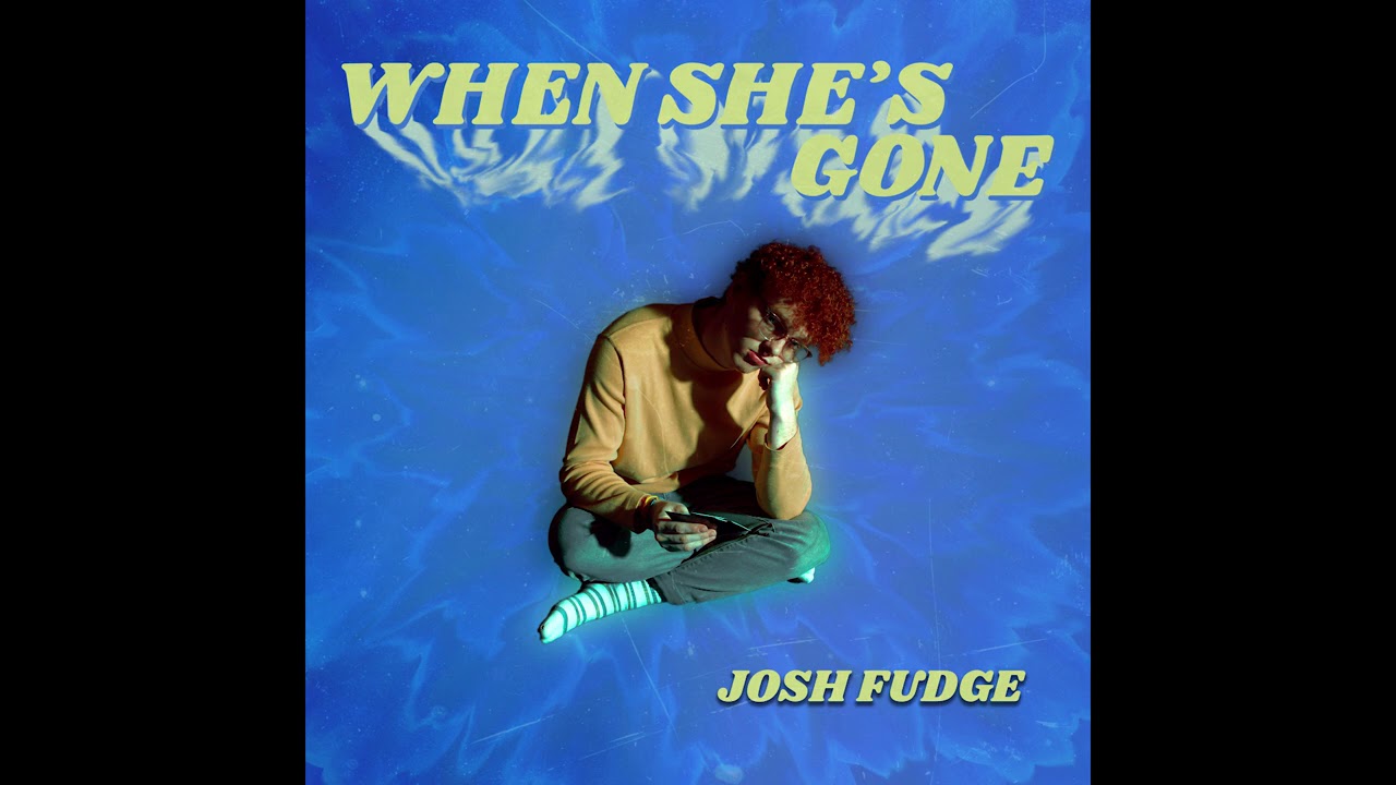 Josh Fudge - When She's Gone