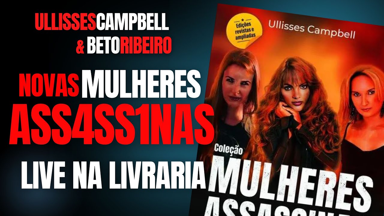 BATE PAPO NA LIVRARIA - ULLISSES CAMPBELL E AS MULHERES ASS4SS1N4S - CRIME S/A