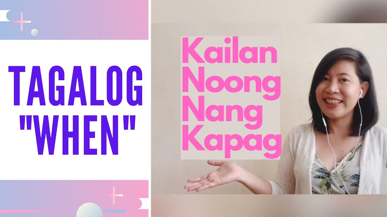 How to Say WHEN in Tagalog: Kailan Noong Nang & Kapag | Learn to Speak Filipino Tutor of Manila 2022