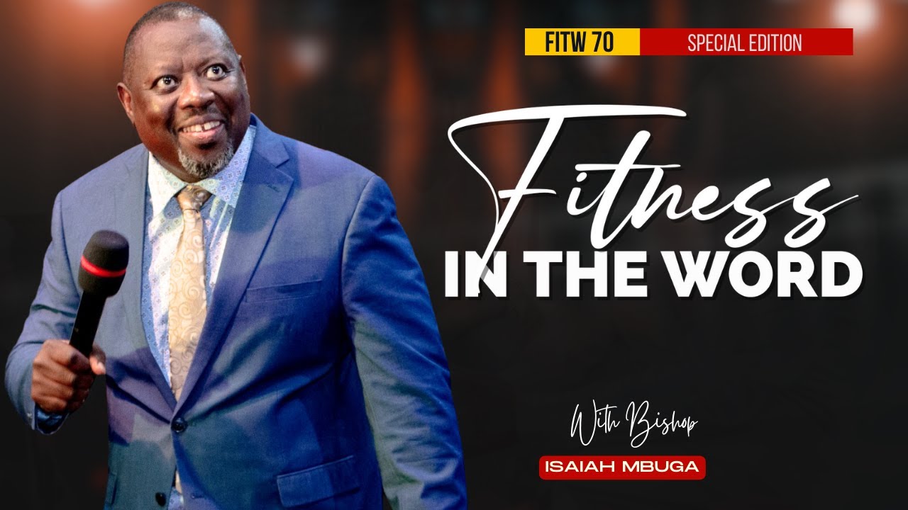 13TH MAY 2024 #FITW70   FITNESS IN THE WORD WITH BISHOP ISAIAH MBUGA