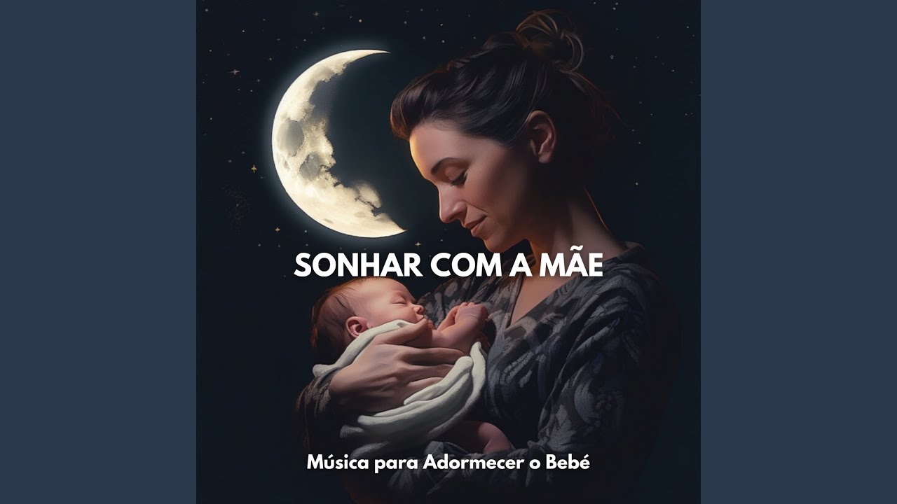 Sonhar com a Mãe: Música para Adormecer o Bebé, Pt. 27