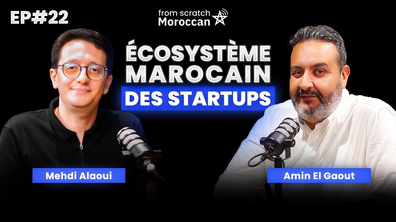From Scratch Moroccan #22 | كيفاش تبدا الستارتاب من الفكرة إلى التمويل ؟