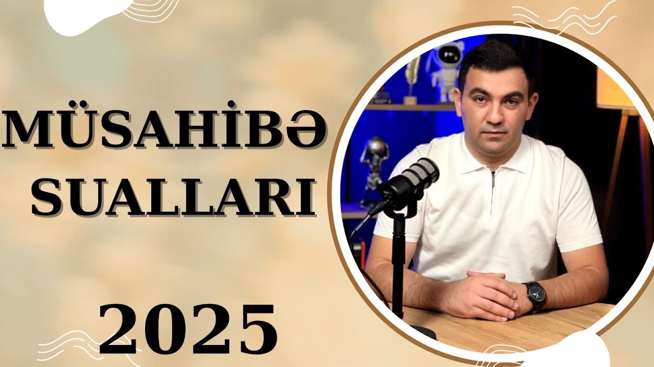 MÜSAHİBƏ SUALLARI 2025. Təlimçi Coşqun Namazov. (051-580-94-28)